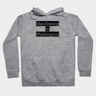 Manifesting In Washington Hoodie